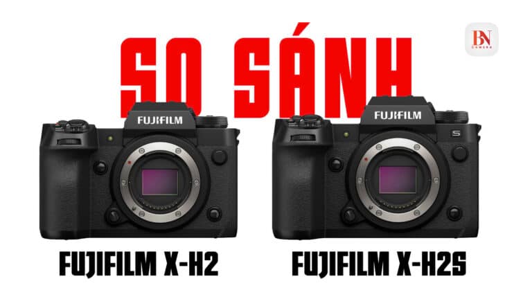 So Sánh Fujifilm X-H2 vs Fujifilm X-H2S
