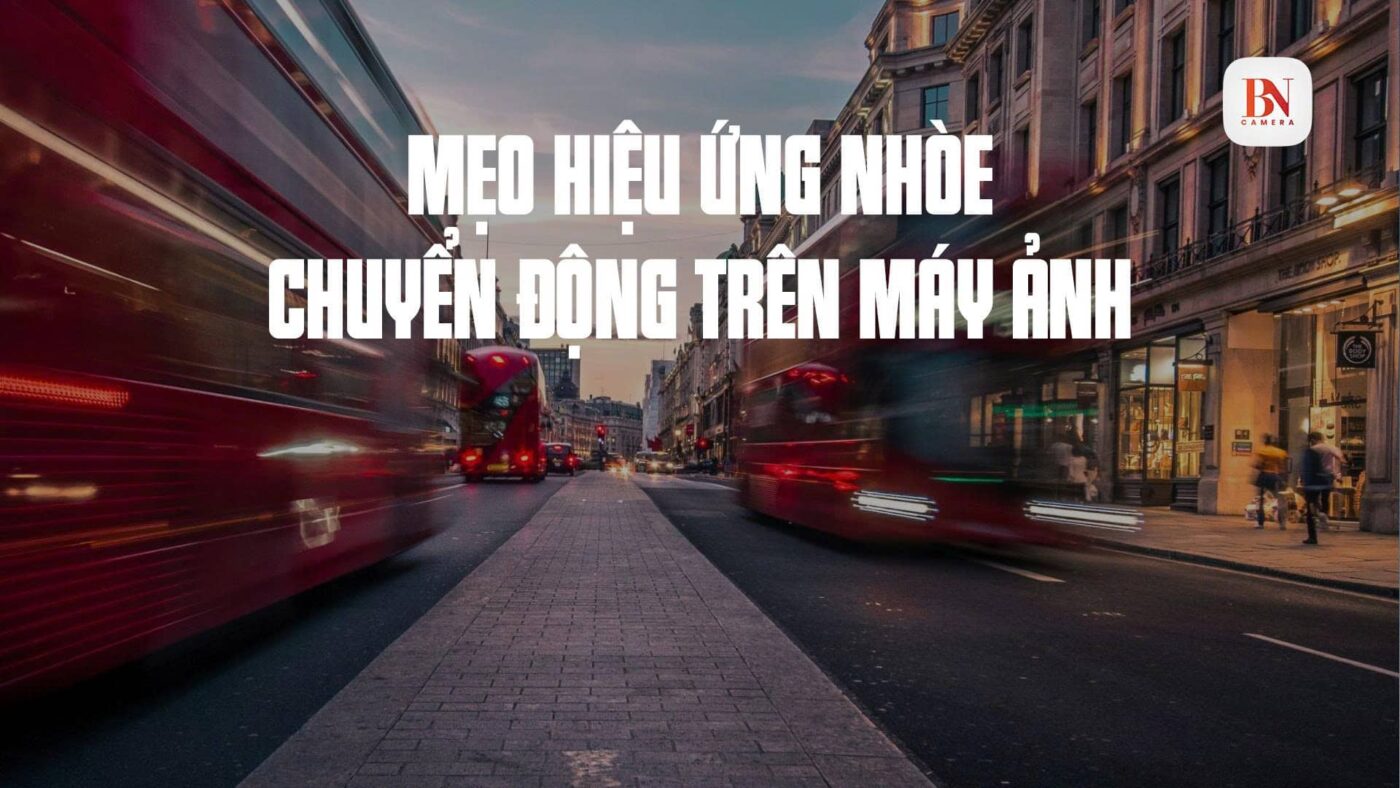 Mẹo tạo hiệu ứng nhòe chuyển động trên máy ảnh