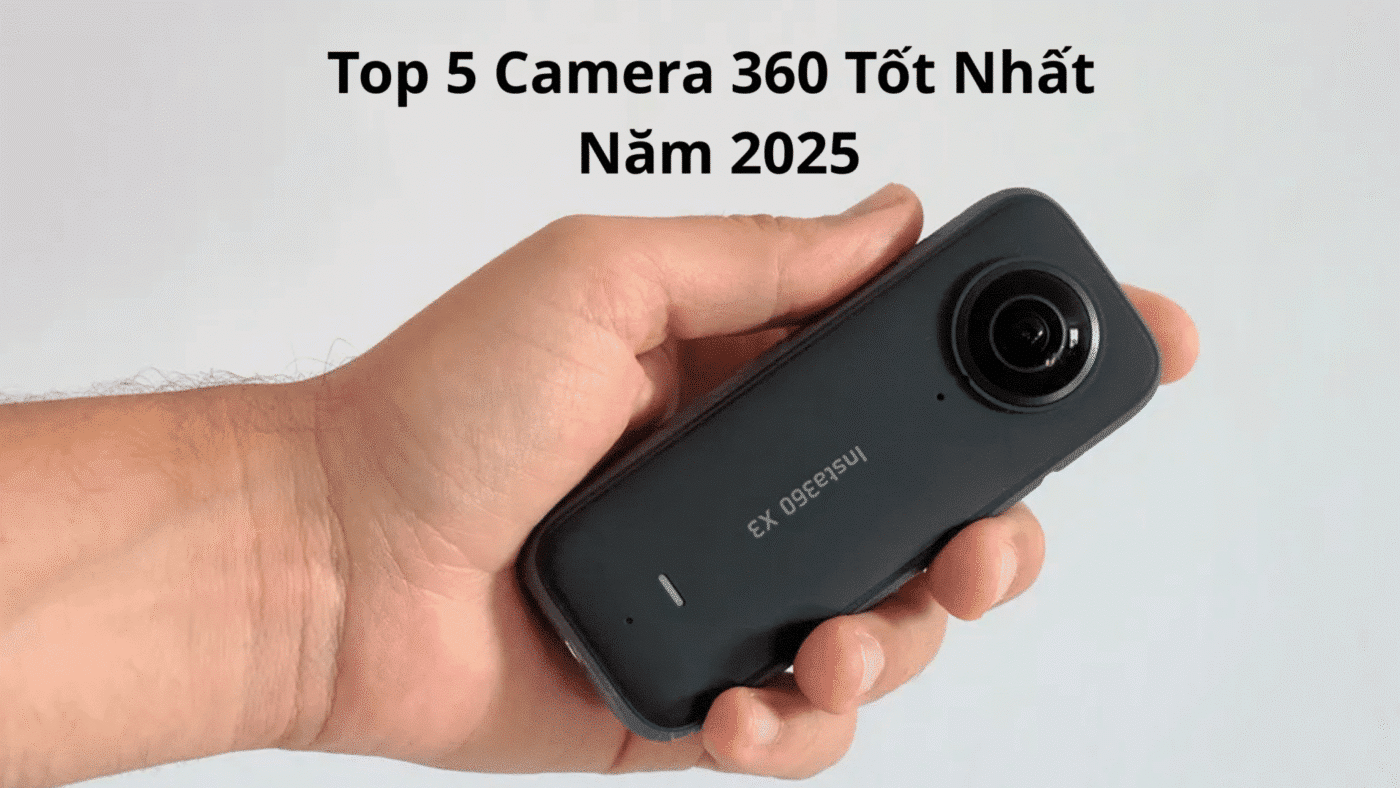 Top 5 Camera 360 Tốt Nhất Năm 2025