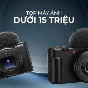 Top 10 Máy Ảnh Dưới 15 Triệu