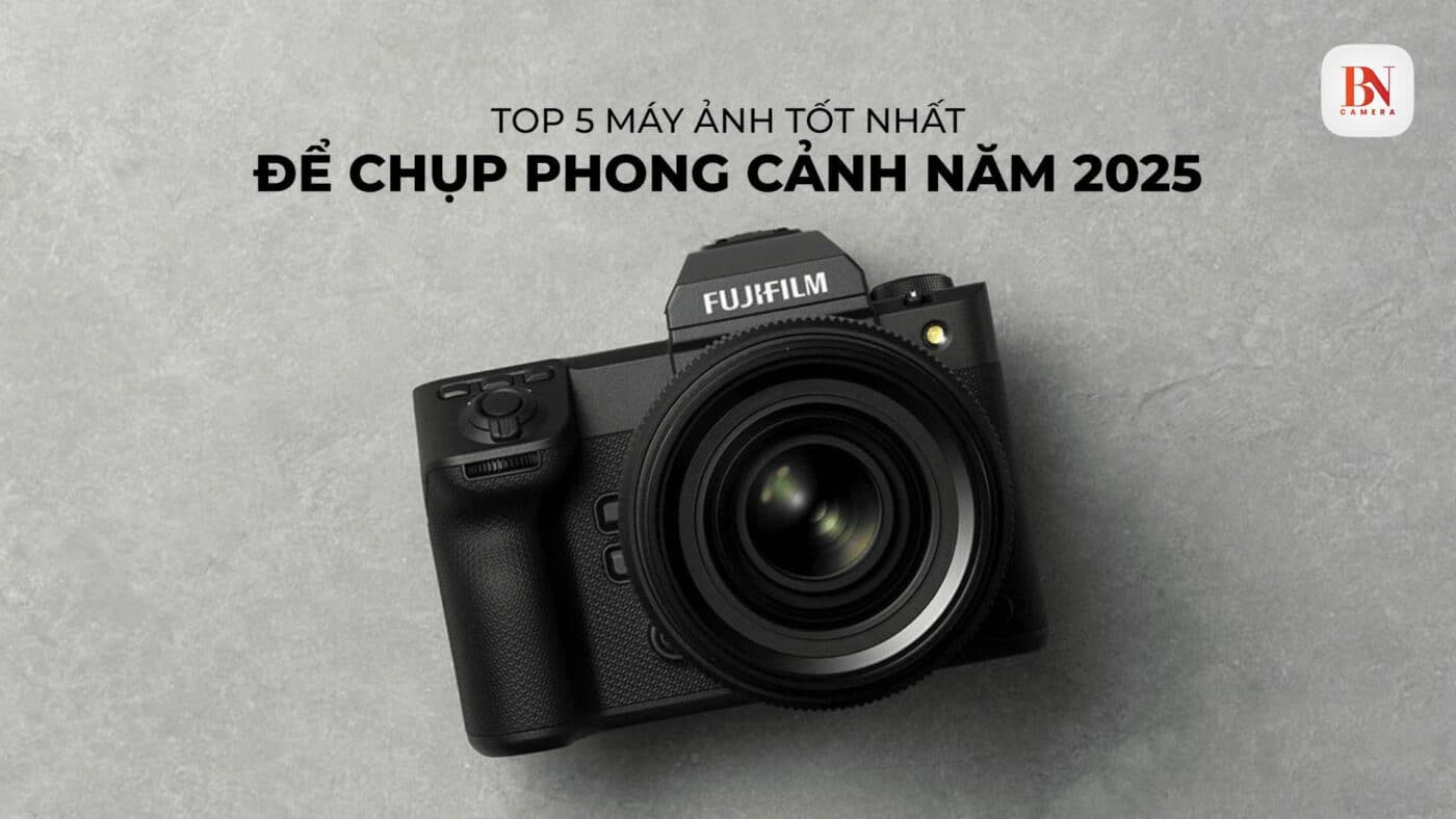 Máy Ảnh Tốt Nhất Để Chụp Phong Cảnh