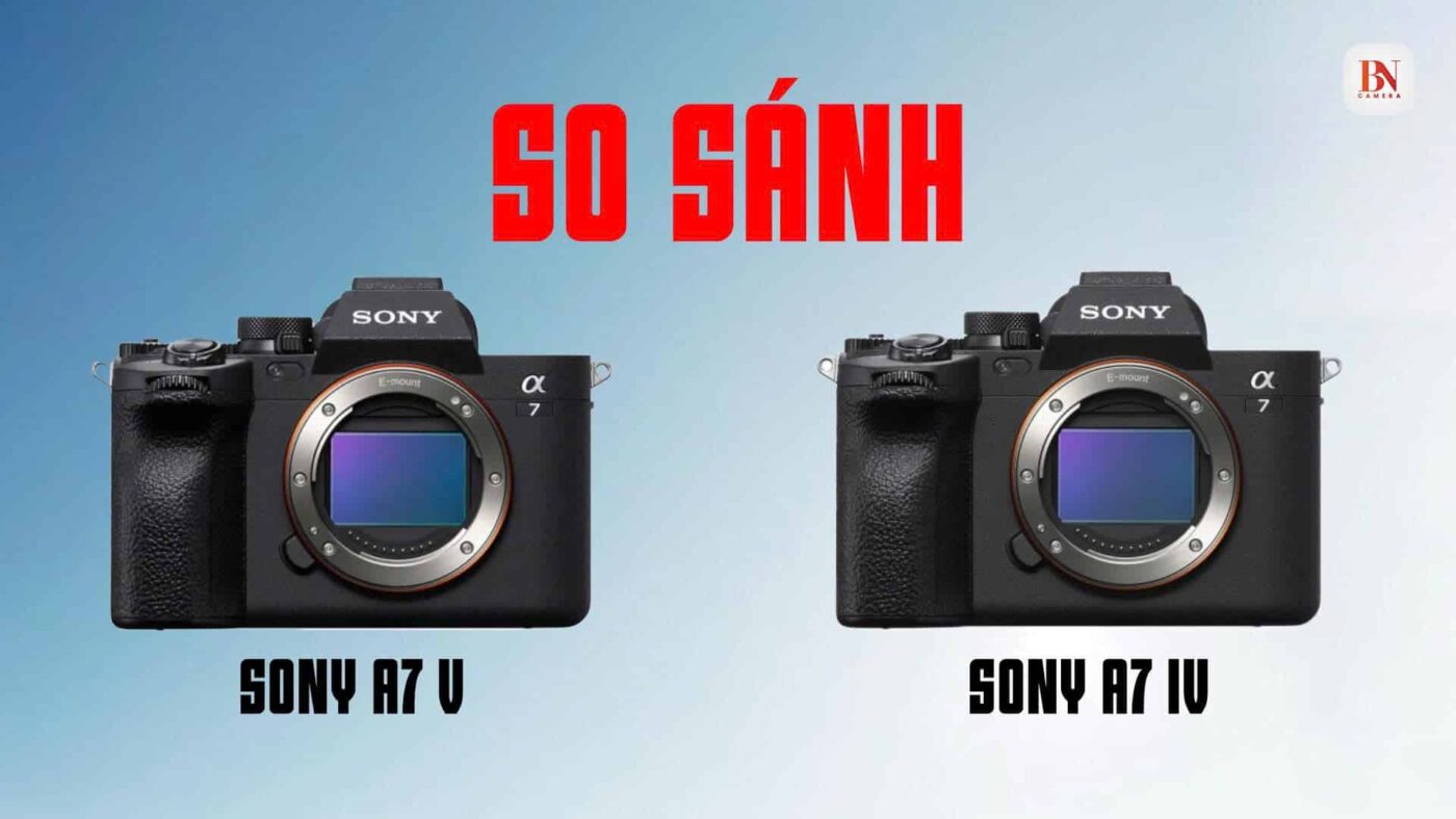 So sánh Sony A7 V vs Sony A7 IVSo sánh Sony A7 V vs Sony A7 IV