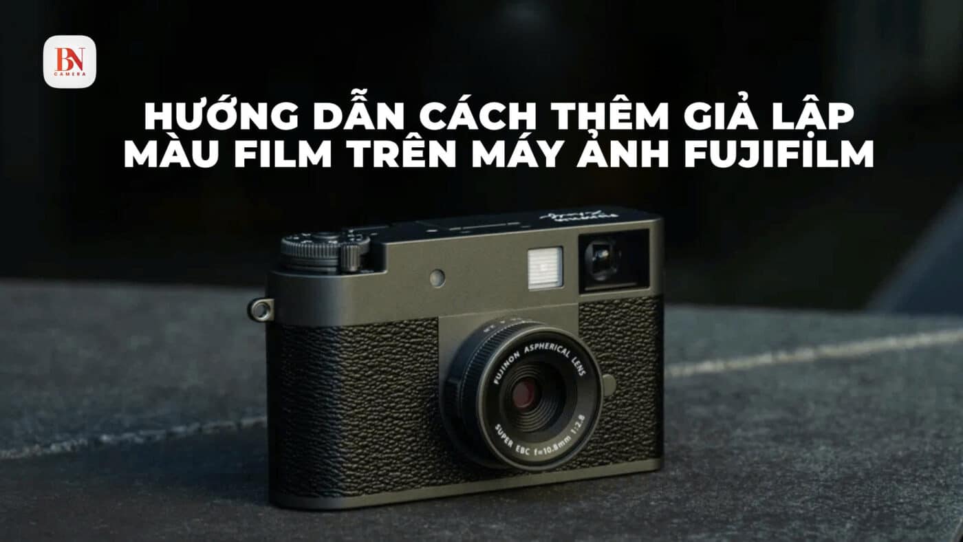 Hướng dẫn cách thêm công thức giả lập màu film trên máy ảnh Fujifilm