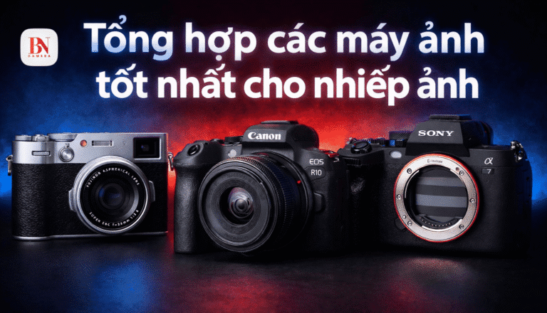 Tổng hợp các máy ảnh tốt nhất cho nhiếp ảnh