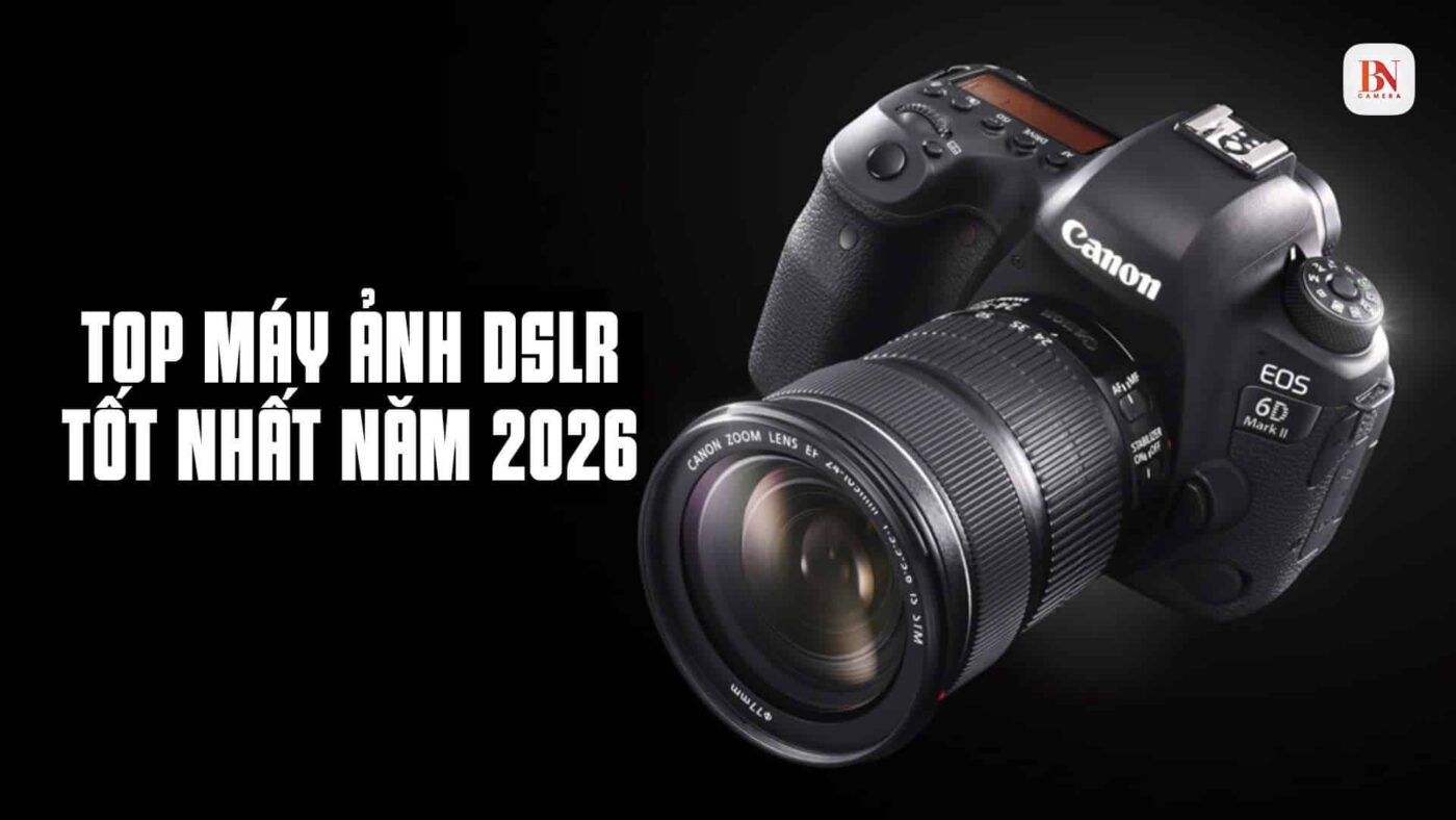 Tổng hợp top máy ảnh DSLR tốt nhất năm 2026