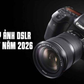 Tổng hợp top máy ảnh DSLR tốt nhất năm 2026
