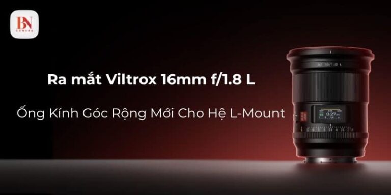 Ra mắt Viltrox 16mm f/1.8 L