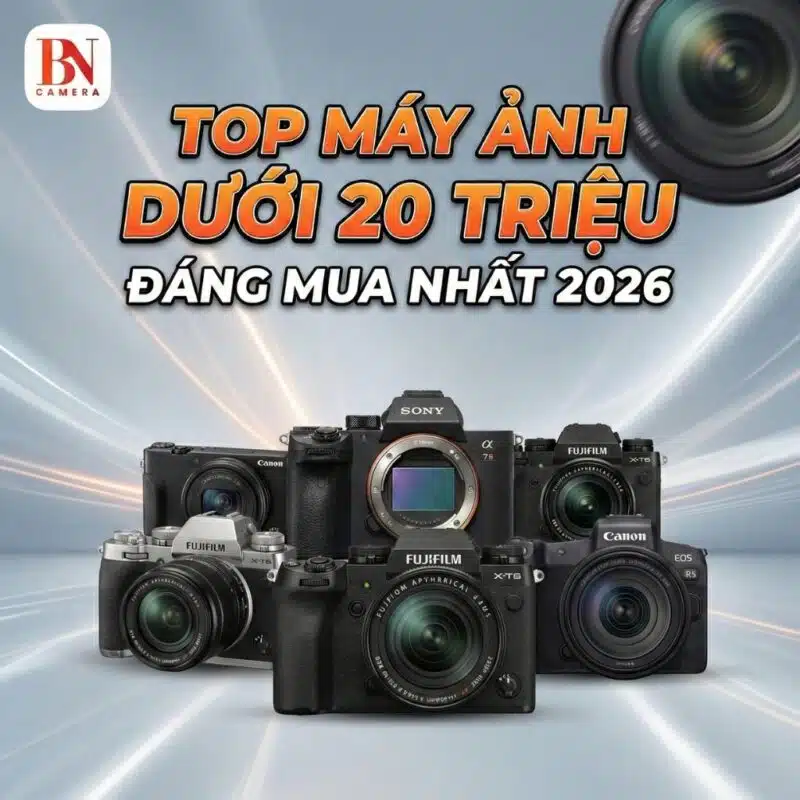 Top máy ảnh dưới 20 triệu đáng mua nhất 2026