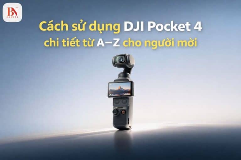 Hướng dẫn cách sử dụng DJI Pocket 4