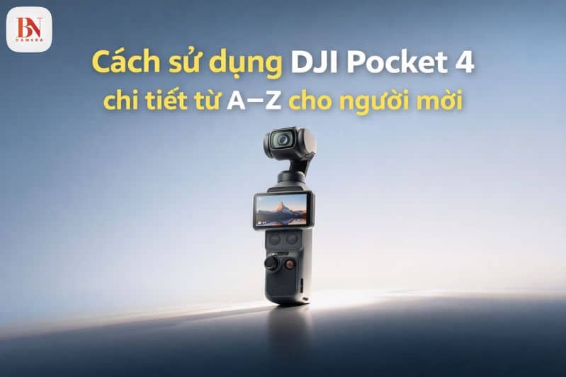 Hướng dẫn cách sử dụng DJI Pocket 4
