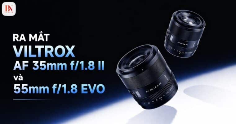 Ra mắt Viltrox AF 35mm f/1.8 II và 55mm f/1.8 EVO