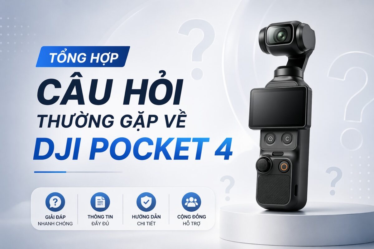 Tổng hợp câu hỏi thường gặp về DJI Pocket 4