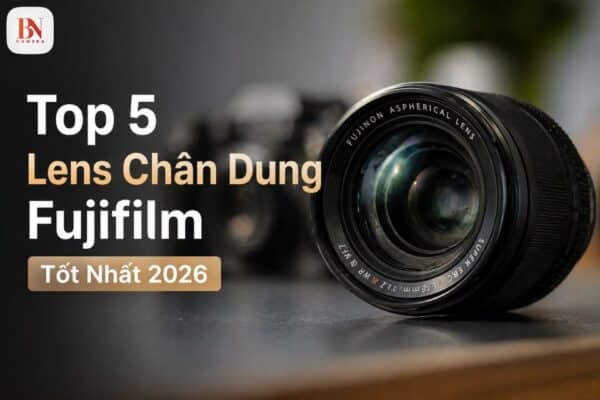 Top 5 Lens Chân Dung Fujifilm Tốt Nhất 2026