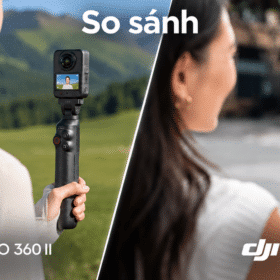 So sánh DJI Osmo 360 II và Osmo 360: Có đáng nâng cấp lên thế hệ mới?