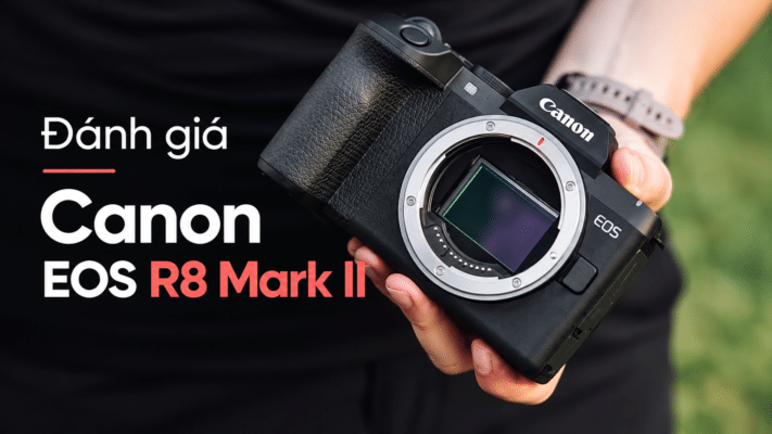 Đánh giá Canon EOS R8 Mark II: Full Frame nhỏ gọn nay đã hoàn thiện hơn?
