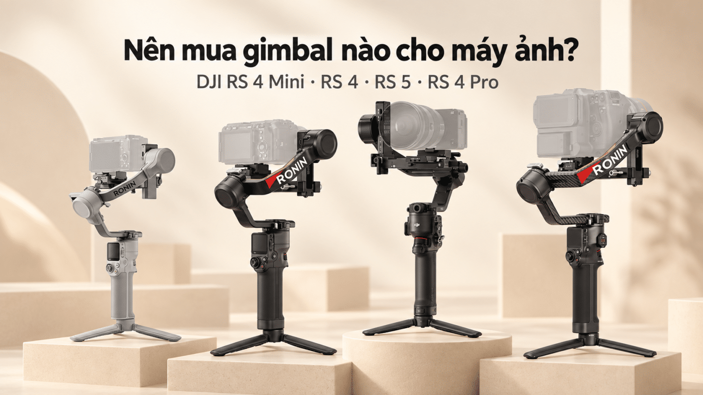 Nên mua gimbal nào cho máy ảnh: DJI RS4 Mini, RS 4, RS 5 hay RS4 Pro