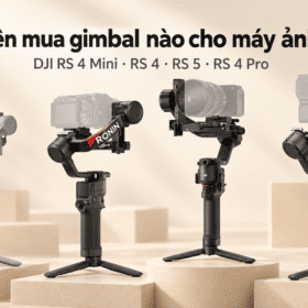 Nên mua gimbal nào cho máy ảnh: DJI RS4 Mini, RS 4, RS 5 hay RS4 Pro