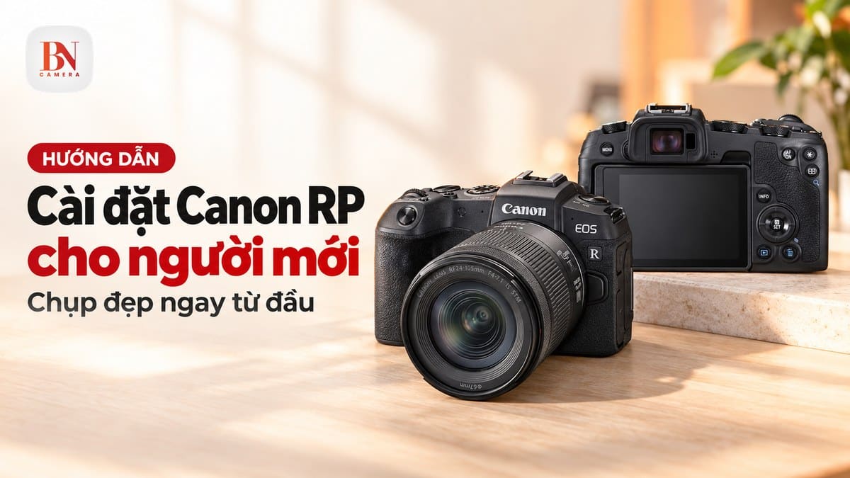 Cài đặt Canon RP cho người mới: Chụp đẹp ngay từ đầu