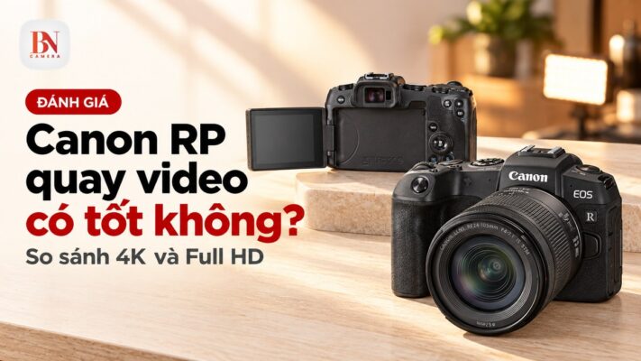 Canon RP quay video có tốt không? So sánh 4K và Full HD