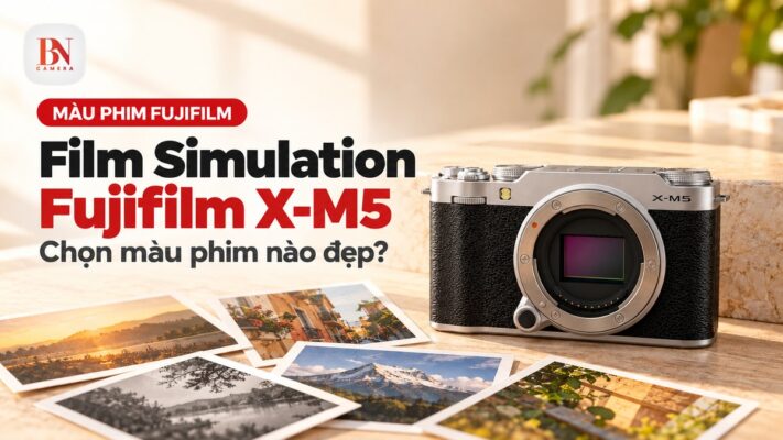 Film Simulation Fujifilm X-M5: Chọn màu phim nào đẹp?
