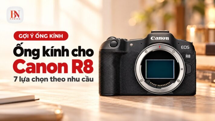 Ống kính cho Canon R8: 7 lựa chọn đáng mua theo nhu cầu