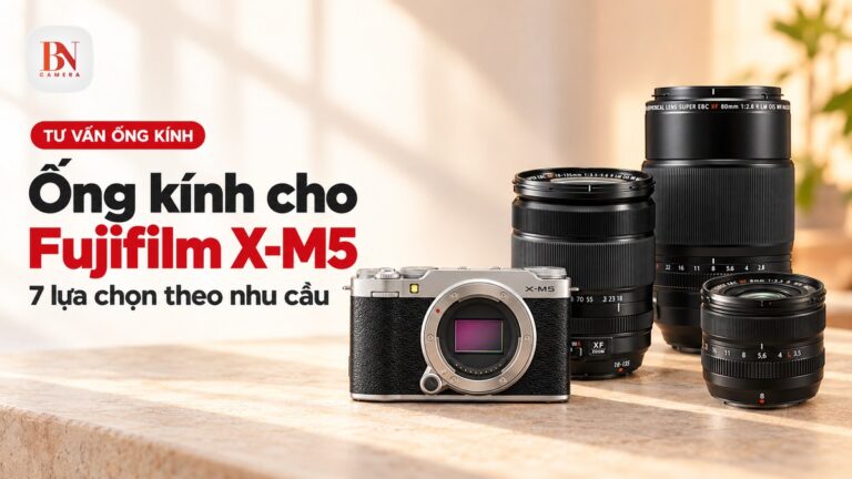 Ống kính cho Fujifilm X-M5: 7 lựa chọn theo nhu cầu